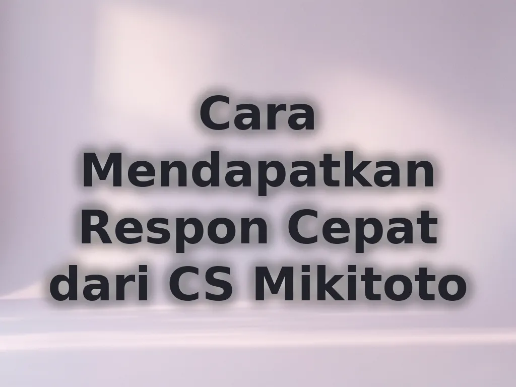 Cara Mendapatkan Respon Cepat dari CS Mikitoto