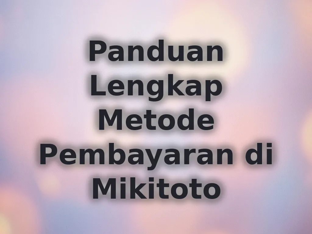 Panduan Lengkap Metode Pembayaran di Mikitoto